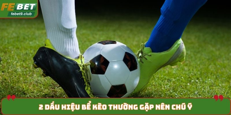 2 dấu hiệu bể kèo thường gặp nên chú ý