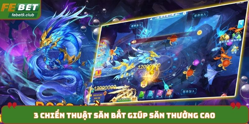 3 chiến thuật săn bắt giúp săn thưởng cao
