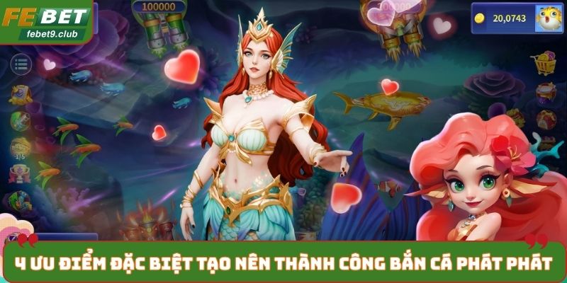 4 ưu điểm đặc biệt tạo nên thành công bắn cá Phát Phát