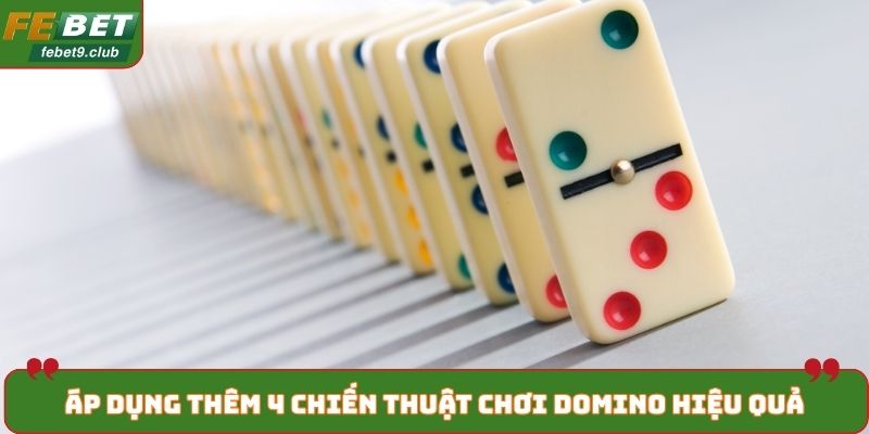 Áp dụng thêm 4 chiến thuật chơi Domino hiệu quả