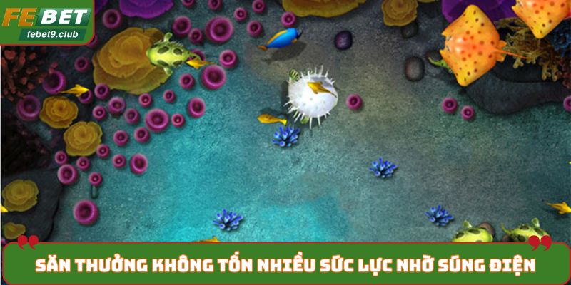 Bắn cá kim cương không tốn nhiều sức nhờ súng lưới điện