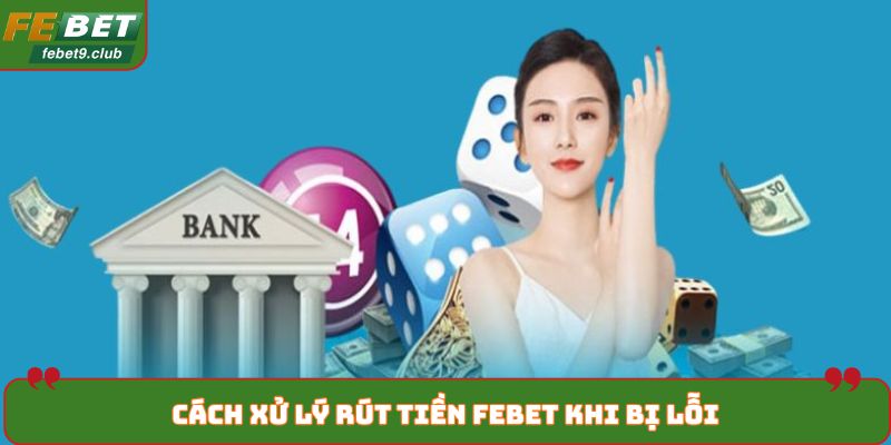 Cách xử lý rút tiền FEBET khi bị lỗi