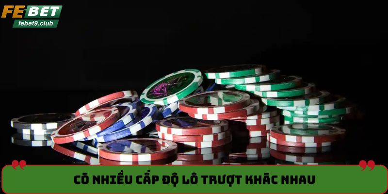 Có nhiều cấp độ lô trượt khác nhau