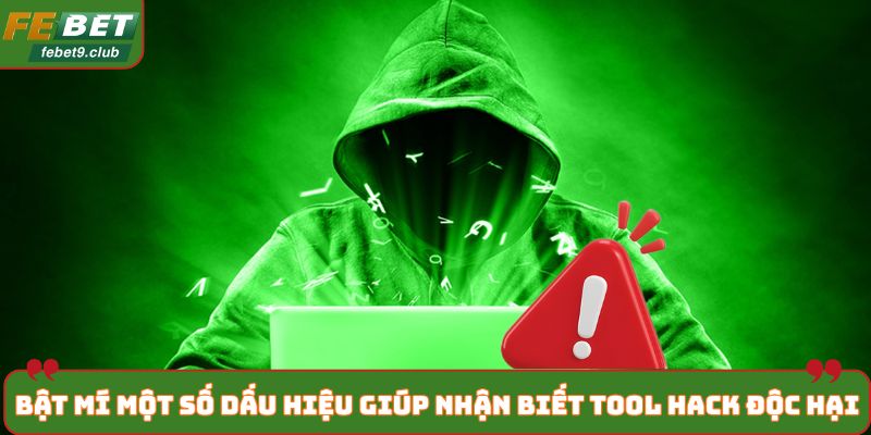 Bật mí một số dấu hiệu giúp nhận biết tool hack độc hại