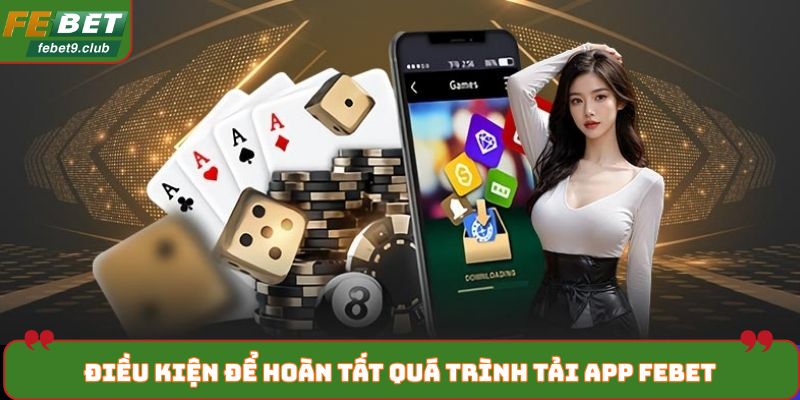 Điều kiện để hoàn tất quá trình tải app FEBET