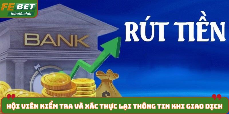 Hội viên kiểm tra và xác thực lại thông tin khi giao dịch