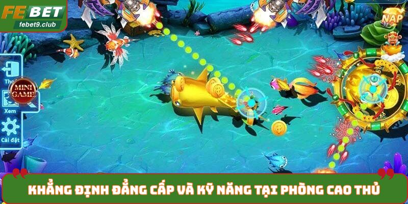 Khẳng định đẳng cấp và kỹ năng tại phòng cao thủ