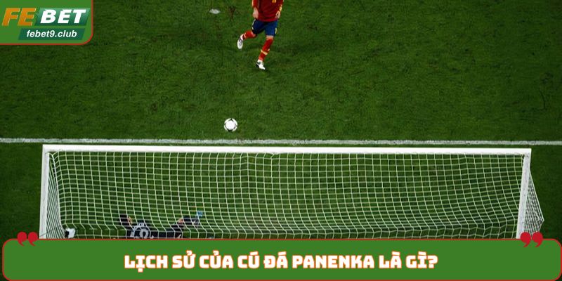 Lịch sử của cú đá Panenka là gì?