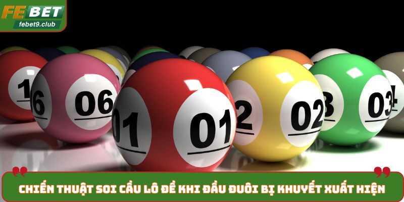 Chiến thuật soi cầu lô đề khi đầu đuôi bị khuyết xuất hiện