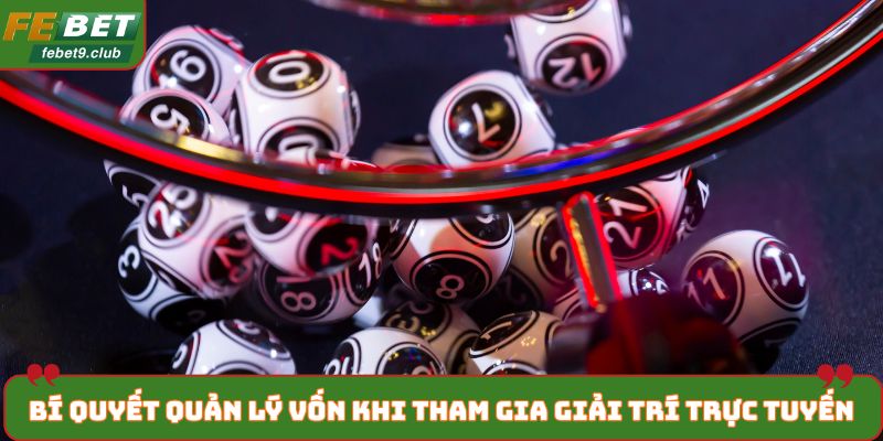 Bí quyết quản lý vốn khi tham gia giải trí trực tuyến