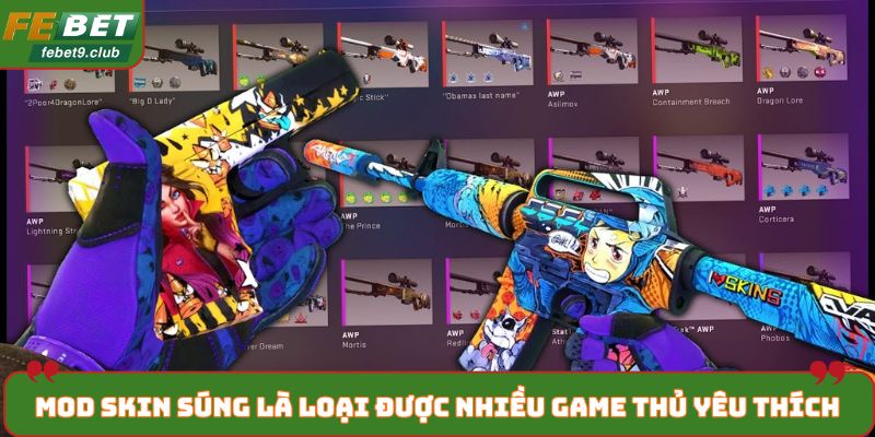 Mod skin súng là loại được nhiều game thủ yêu thích nhất