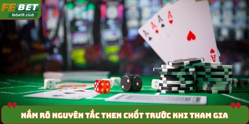 Nắm rõ nguyên tắc then chốt trước khi tham gia