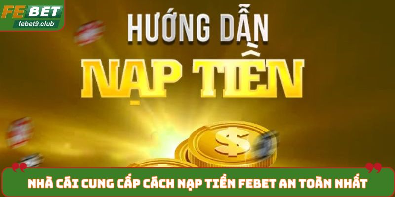 Nhà cái cung cấp cách nạp tiền FEBET an toàn nhất
