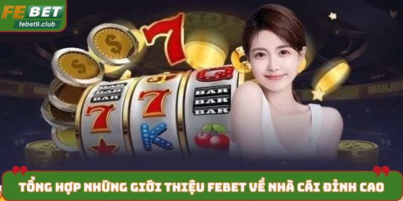 Tổng hợp những giới thiệu FEBET về nhà cái đỉnh cao