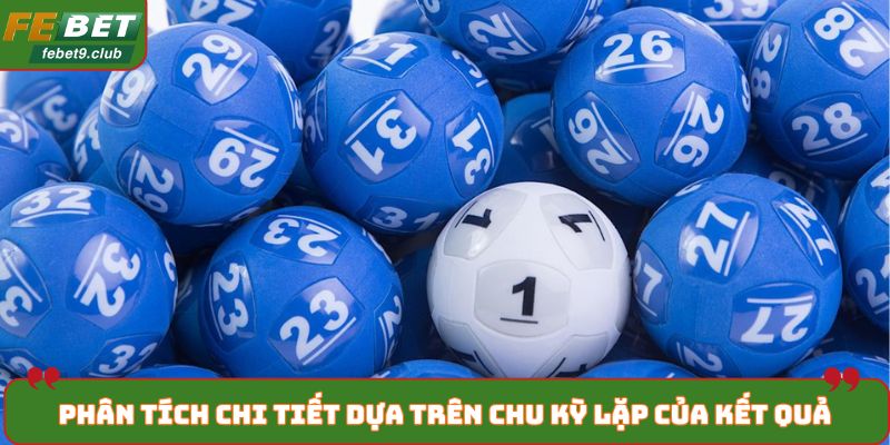 Phân tích chi tiết dựa trên chu kỳ lặp của kết quả