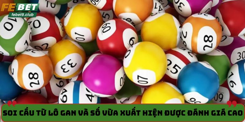 Soi cầu từ lô gan và số vừa xuất hiện được đánh giá cao