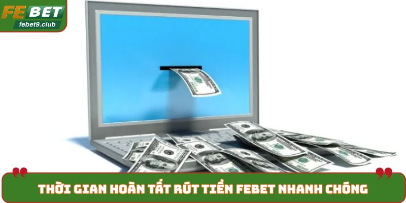 Thời gian hoàn tất rút tiền FEBET nhanh chóng