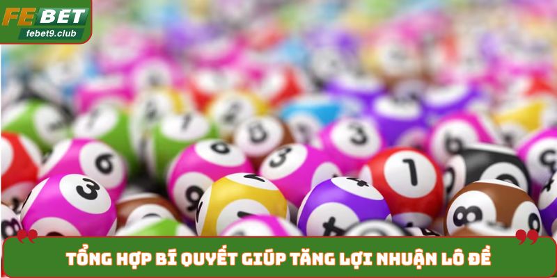 Tổng hợp bí quyết giúp tăng lợi nhuận lô đề
