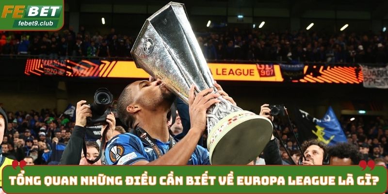 Tổng quan những điều cần biết về Europa League là gì?