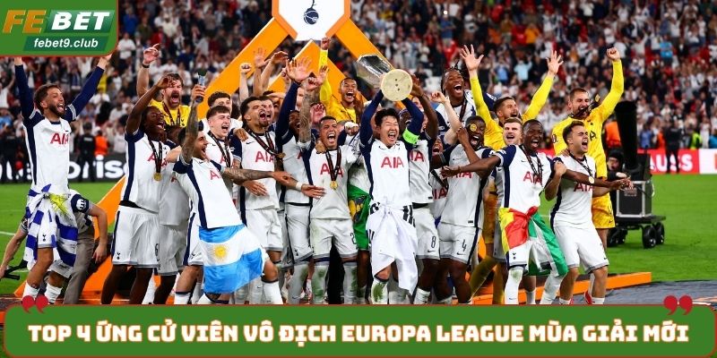Top 4 ứng cử viên vô địch Europa League mùa giải mới