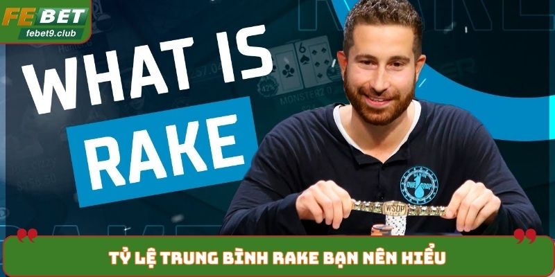 Tỷ lệ trung bình Rake bạn nên hiểu để chọn sân chơi tốt
